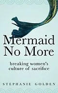 E-Book (epub) Mermaid No More: Breaking Women's Culture of Sacrifice von Stephanie Golden