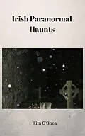 E-Book (epub) Irish Paranormal Haunts von Kim O'Shea