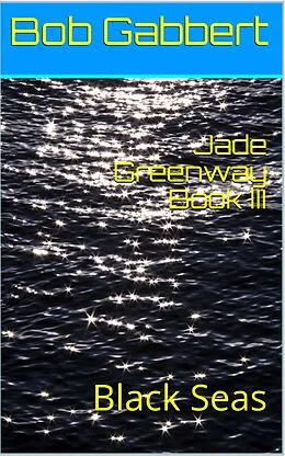 E-Book (epub) Jade Greenway Book III - Black Seas (Jane Greenway, #3) von Bob Gabbert