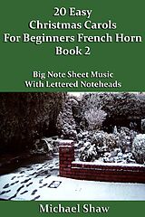 eBook (epub) 20 Easy Christmas Carols For Beginners French Horn - Book 2 (Beginners Christmas Carols For Brass Instruments, #4) de Michael Shaw