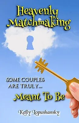 E-Book (epub) Heavenly Matchmaking: Meant To Be von Kelly Lopushansky