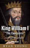 E-Book (epub) King William I "The Conqueror" - A Short Biography von Ryan Young