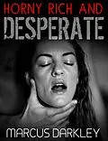 E-Book (epub) Horny, Rich and Desperate von Marcus Darkley