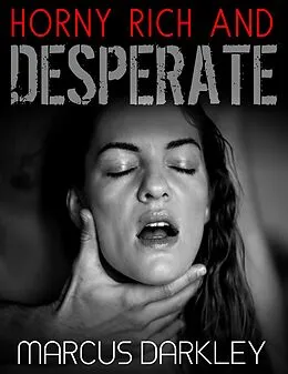 E-Book (epub) Horny, Rich and Desperate von Marcus Darkley