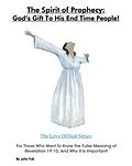 E-Book (epub) The Spirit of Prophecy: God's Gift To His End Time People! For Those Who Want To Know the Fuller Meaning of Revelation 19:10, And Why It Is Important! (The Love of God: God's Plan To Save You!, #6) von John Foll