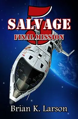 E-Book (epub) Salvage-5: Final Mission von Brian K. Larson