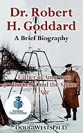E-Book (epub) Dr. Robert H. Goddard - A Brief Biography - Father of American Rocketry and the Space Age von Doug West