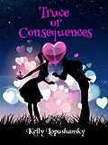 E-Book (epub) Truce or Consequences von Kelly Lopushansky