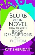 E-Book (epub) Blurb Your Novel: How to Write Book Descriptions For Fiction von Kat Sheridan