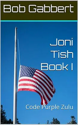 E-Book (epub) Joni Tish Book I - Code Purple Zulu von Bob Gabbert