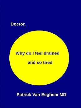 E-Book (epub) Doctor, Why Do I Feel Drained and Oh So Tired von Patrick van Eeghem