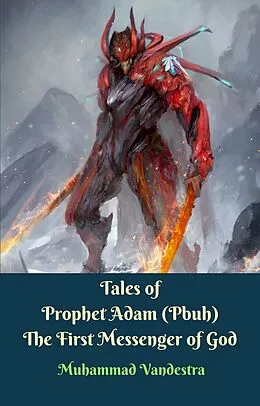 E-Book (epub) Tales of Prophet Adam (Pbuh) The First Messenger of God von Muhammad Vandestra