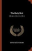 Fester Einband The Early Bird: A Business Man's Love Story von George Randolph Chester