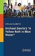 Couverture cartonnée A Study Guide for Michael Dorris's "A Yellow Raft in Blue Water" de Cengage Learning Gale