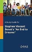 Kartonierter Einband A Study Guide for Stephen Vincent Benet's "An End to Dreams" von Cengage Learning Gale