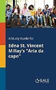 Kartonierter Einband A Study Guide for Edna St. Vincent Millay's "Aria Da Capo" von Cengage Learning Gale