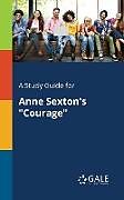 Couverture cartonnée A Study Guide for Anne Sexton's "Courage" de Cengage Learning Gale