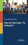 Kartonierter Einband (Kt) A Study Guide for Marcel Moring's "In Babylon" von Cengage Learning Gale