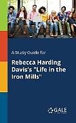 Kartonierter Einband A Study Guide for Rebecca Harding Davis's "Life in the Iron Mills" von Cengage Learning Gale