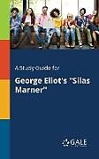 Kartonierter Einband A Study Guide for George Eliot's "Silas Marner" von Cengage Learning Gale