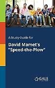 Kartonierter Einband A Study Guide for David Mamet's "Speed-the-Plow" von Cengage Learning Gale
