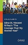 Kartonierter Einband A Study Guide for Edna St. Vincent Millay's "The Courage That My Mother Had" von Cengage Learning Gale