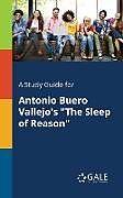 Kartonierter Einband A Study Guide for Antonio Buero Vallejo's "The Sleep of Reason" von Cengage Learning Gale