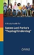 Kartonierter Einband A Study Guide for Suzan-Lori Parks's "Topdog/Underdog" von Cengage Learning Gale