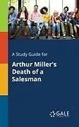 Kartonierter Einband A Study Guide for Arthur Miller's Death of a Salesman von Cengage Learning Gale
