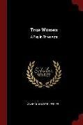 Couverture cartonnée True Women: A Play in Three Acts de Anne Charlotte Leffler