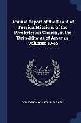 Couverture cartonnée Annual Report of the Board of Foreign Missions of the Presbyterian Church, in the United States of America, Volumes 10-16 de 