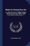 Couverture cartonnée Notes On Chromic Iron Ore: Its Modes of Occurrence, Mining, Dressing, Uses, and Value; With a Register of New South Wales Localities, Issues 1-6 de Joseph Edmund Carne