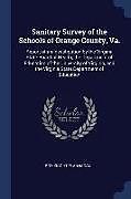 Couverture cartonnée Sanitary Survey of the Schools of Orange County, Va.: Report of an Investigation by the Virginia State Board of Health, the Department of Education of de Roy Knight Flannagan