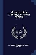 Kartonierter Einband The Botany of the Kimberleys, Northwest Australia von J. H. Maiden, William Vincent Fitzgerald