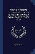 Kartonierter Einband Trust Investments: An Annotated and Classified List of Securities Authorised for the Investment of Trust Funds Under Section I of the Tru von Herbert Ellissen