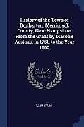 Kartonierter Einband History of the Town of Dunbarton, Merrimack County, New-Hampshire, from the Grant by Mason's Assigns, in 1751, to the Year 1860 von Caleb Stark