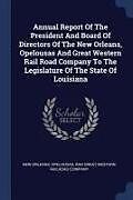 Couverture cartonnée Annual Report of the President and Board of Directors of the New Orleans, Opelousas and Great Western Rail Road Company to the Legislature of the Stat de 