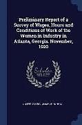 Couverture cartonnée Preliminary Report of a Survey of Wages, Hours and Conditions of Work of the Women in Industry in Atlanta, Georgia. November, 1920 de 