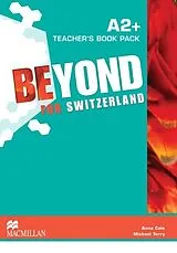 Broschiert Beyond for Switzerland A2+ Teacher Pack von 