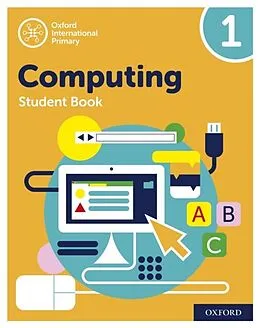 E-Book (pdf) Oxford International Primary Computing: Student Book 1: Oxford International Primary Computing: Student Book 1 von Alison Page, Diane Levine