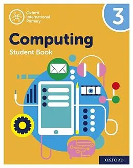 E-Book (pdf) Oxford International Primary Computing: Student Book 3: Oxford International Primary Computing: Student Book 3 von Alison Page, Diane Levine