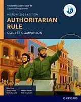 Kartonierter Einband Oxford Resources for IB DP History: Authoritarian Rule Course Book von Gray Brian, Habibi Mariam, Aylward Verity