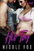 E-Book (epub) His Toy: A Dark Bad Boy Baby Romance (War Cry MC, #2) von Nicole Fox