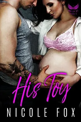 E-Book (epub) His Toy: A Dark Bad Boy Baby Romance (War Cry MC, #2) von Nicole Fox