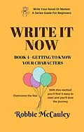 E-Book (epub) Write it Now. Book 4 - Getting to Know Your Characters (Write Your Novel or Memoir. A Series Guide For Beginners, #4) von Robbie McCauley
