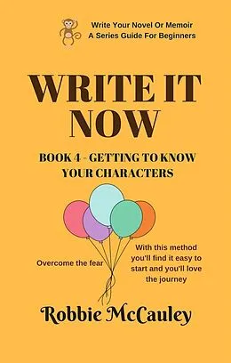 E-Book (epub) Write it Now. Book 4 - Getting to Know Your Characters (Write Your Novel or Memoir. A Series Guide For Beginners, #4) von Robbie McCauley