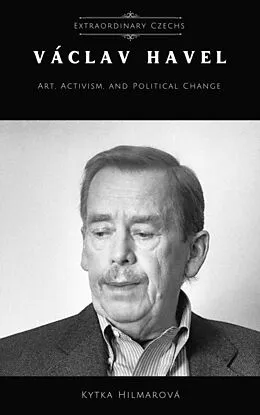 E-Book (epub) Vaclav Havel: Art, Activism, and Political Change (Extraordinary Czechs) von Kytka Hilmarova
