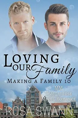 E-Book (epub) Loving our Family: MM Omegaverse Mpreg Romance von Rosa Swann