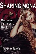 E-Book (epub) Sharing Mona: Becoming a Hot Wife Books 1-3 von Carmen Webb
