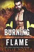 E-Book (epub) Burning Flame (Californian Wildfire Fighters, #3) von Leslie North
